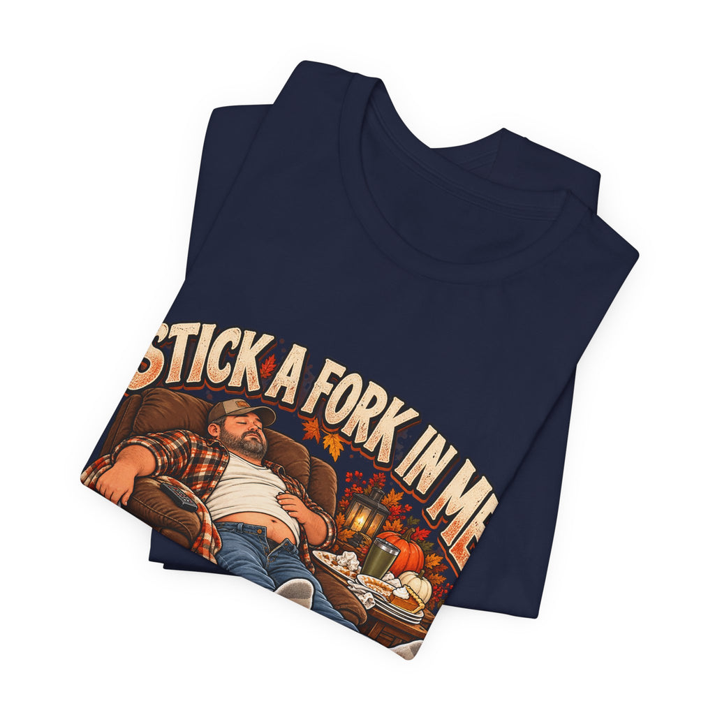“Stick a Fork in Me, I’m Done” Funny Foodie T-Shirt