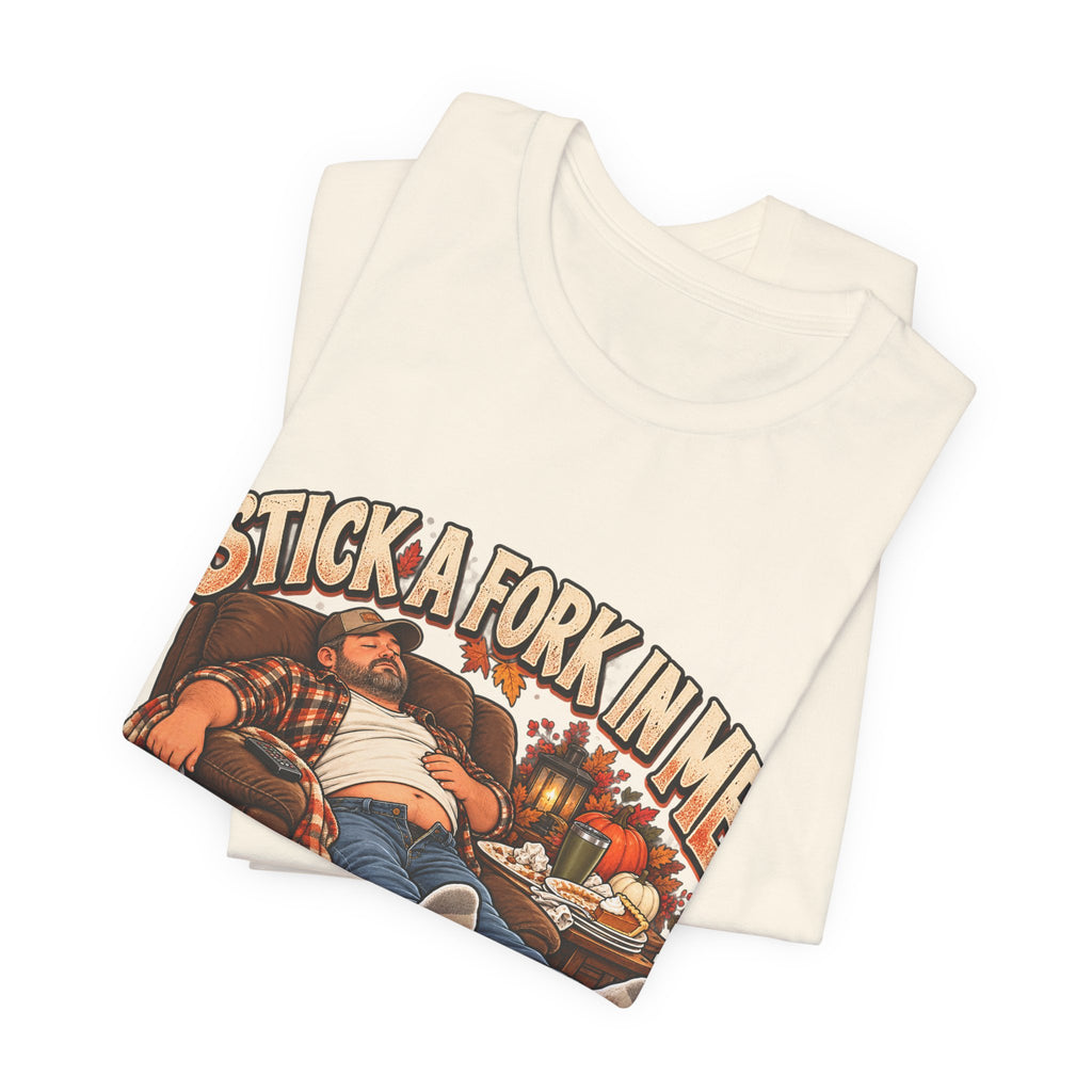 “Stick a Fork in Me, I’m Done” Funny Foodie T-Shirt