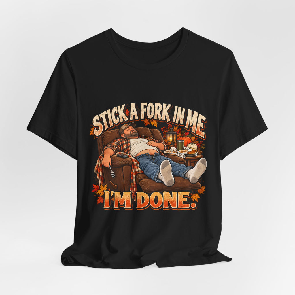 “Stick a Fork in Me, I’m Done” Funny Foodie T-Shirt