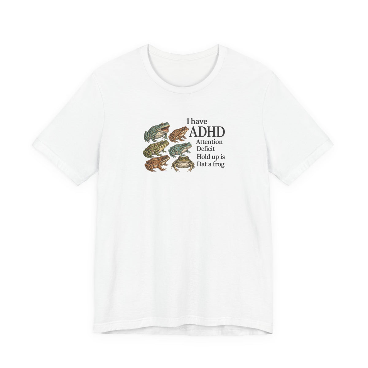 I Have ADHD Dat a Frog - ADHD Humor Tee