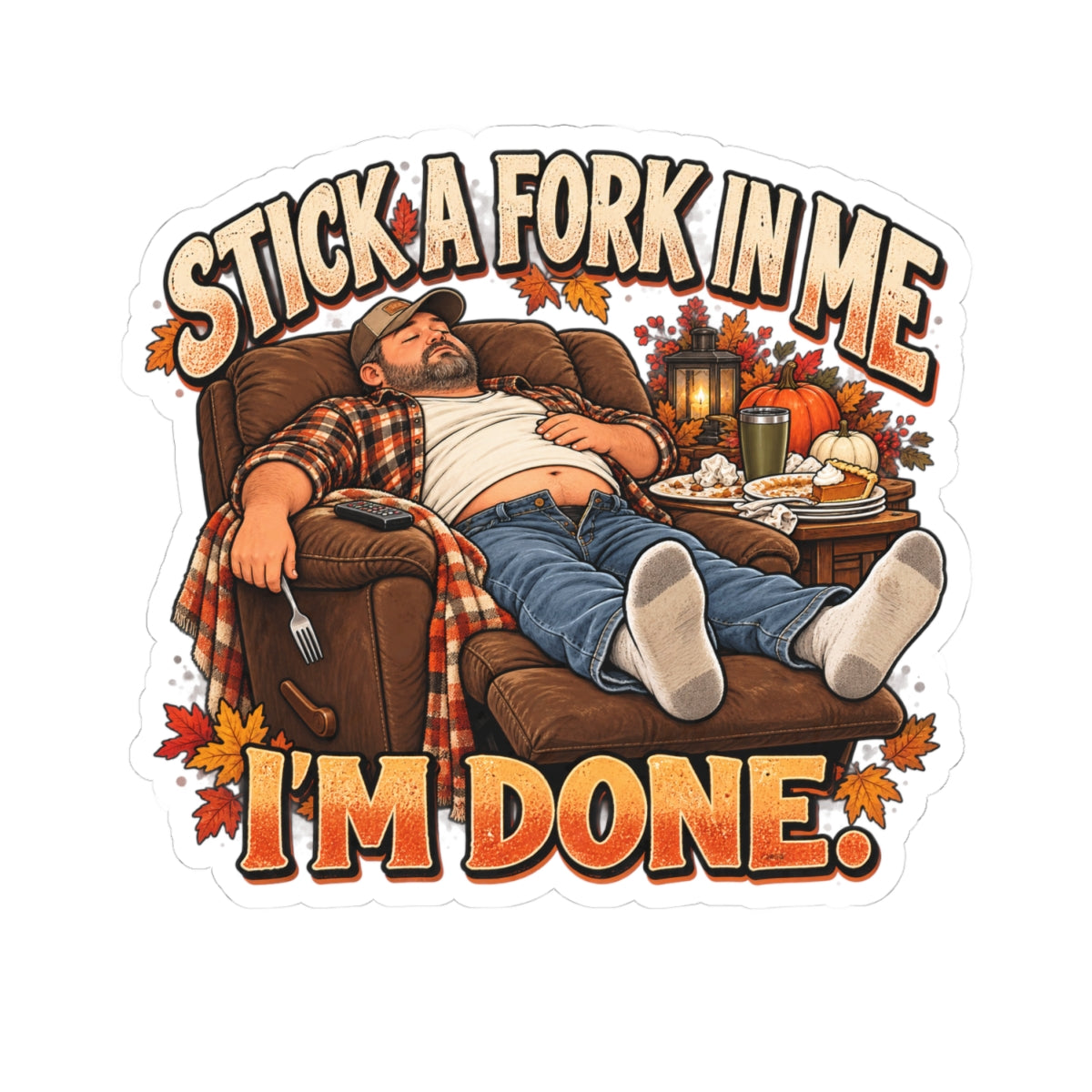 Stick a Fork in Me I’m Done Thanksgiving Kiss-Cut Sticker