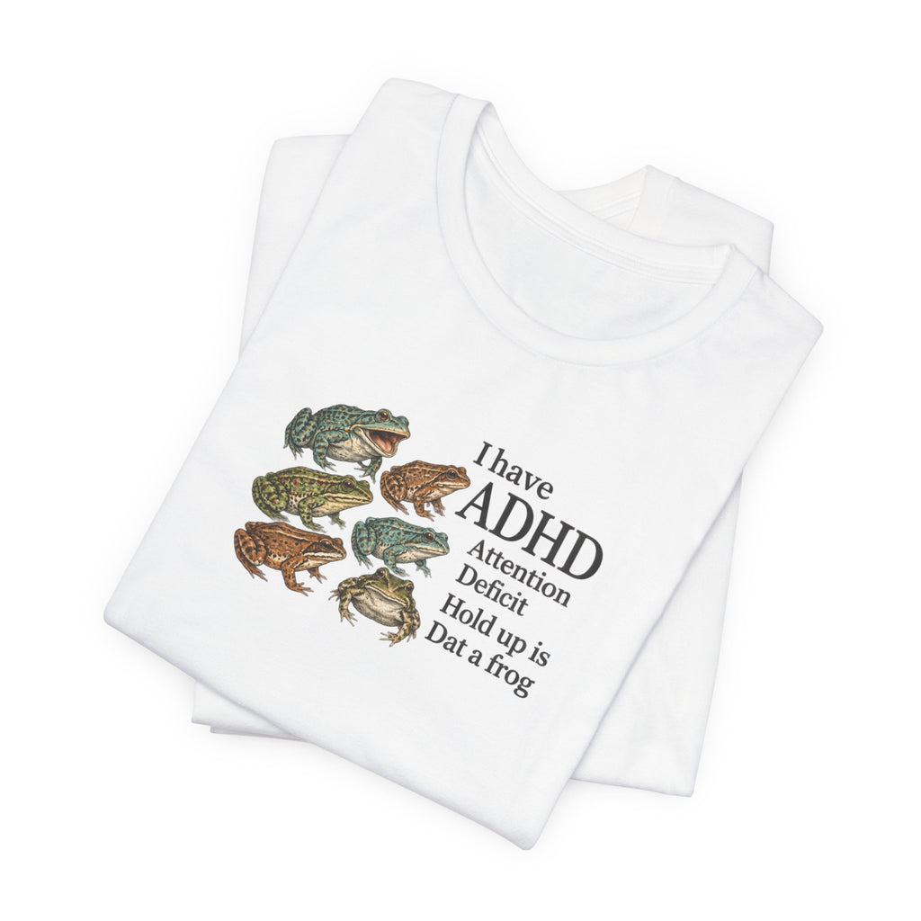 I Have ADHD Dat a Frog - ADHD Humor Tee