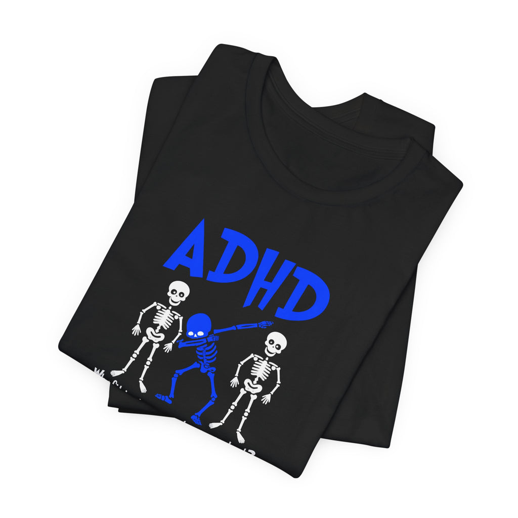 ADHD Skeleton Quote Tee