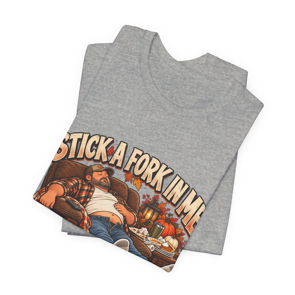 “Stick a Fork in Me, I’m Done” Funny Foodie T-Shirt