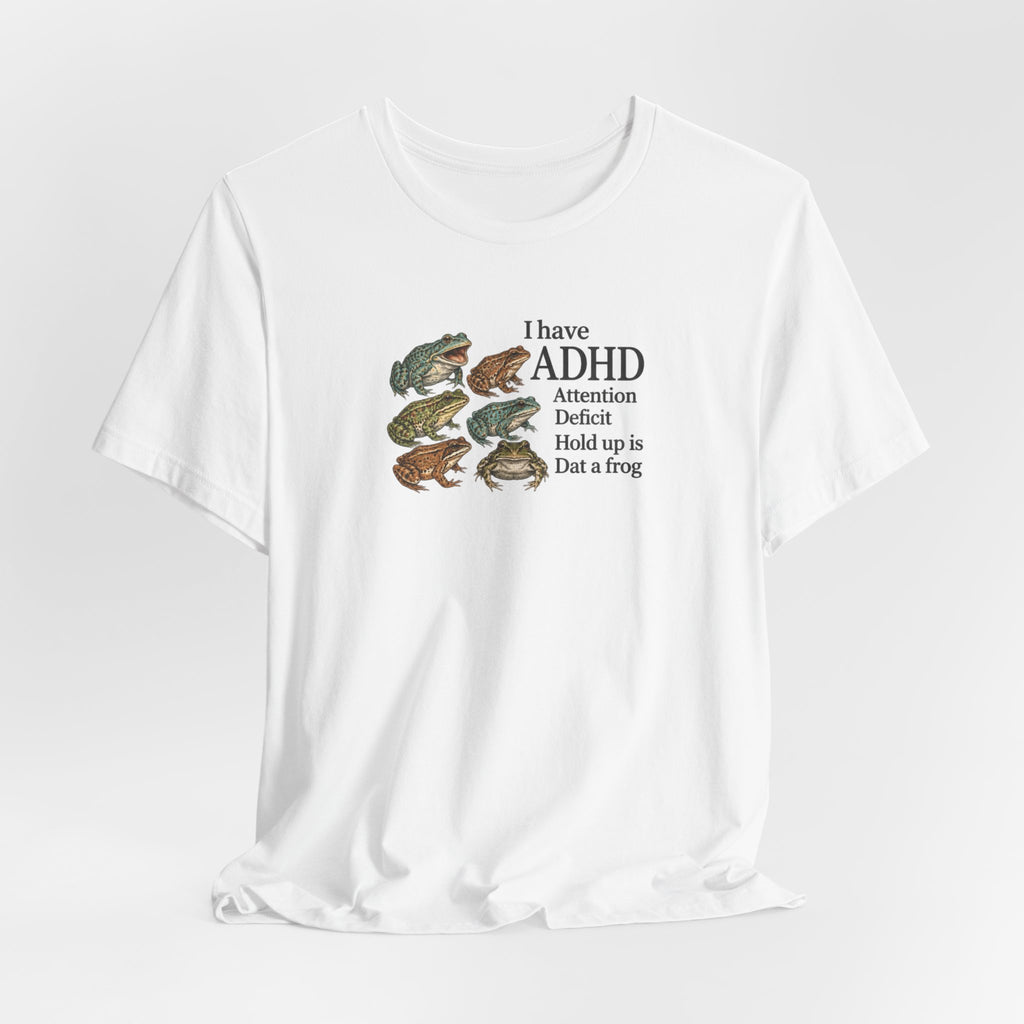 I Have ADHD Dat a Frog - ADHD Humor Tee