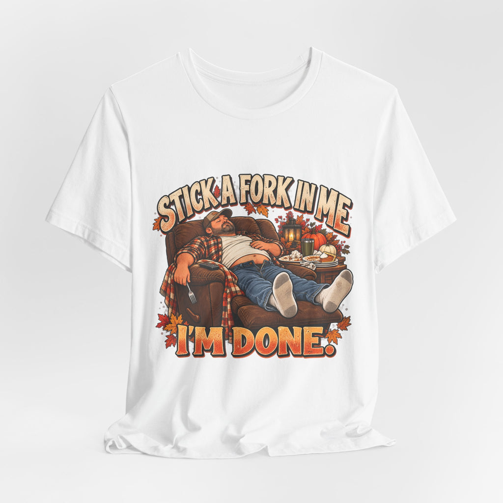“Stick a Fork in Me, I’m Done” Funny Foodie T-Shirt