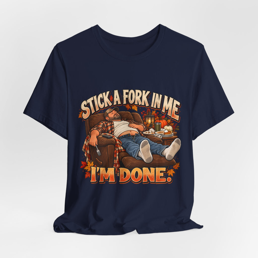 “Stick a Fork in Me, I’m Done” Funny Foodie T-Shirt