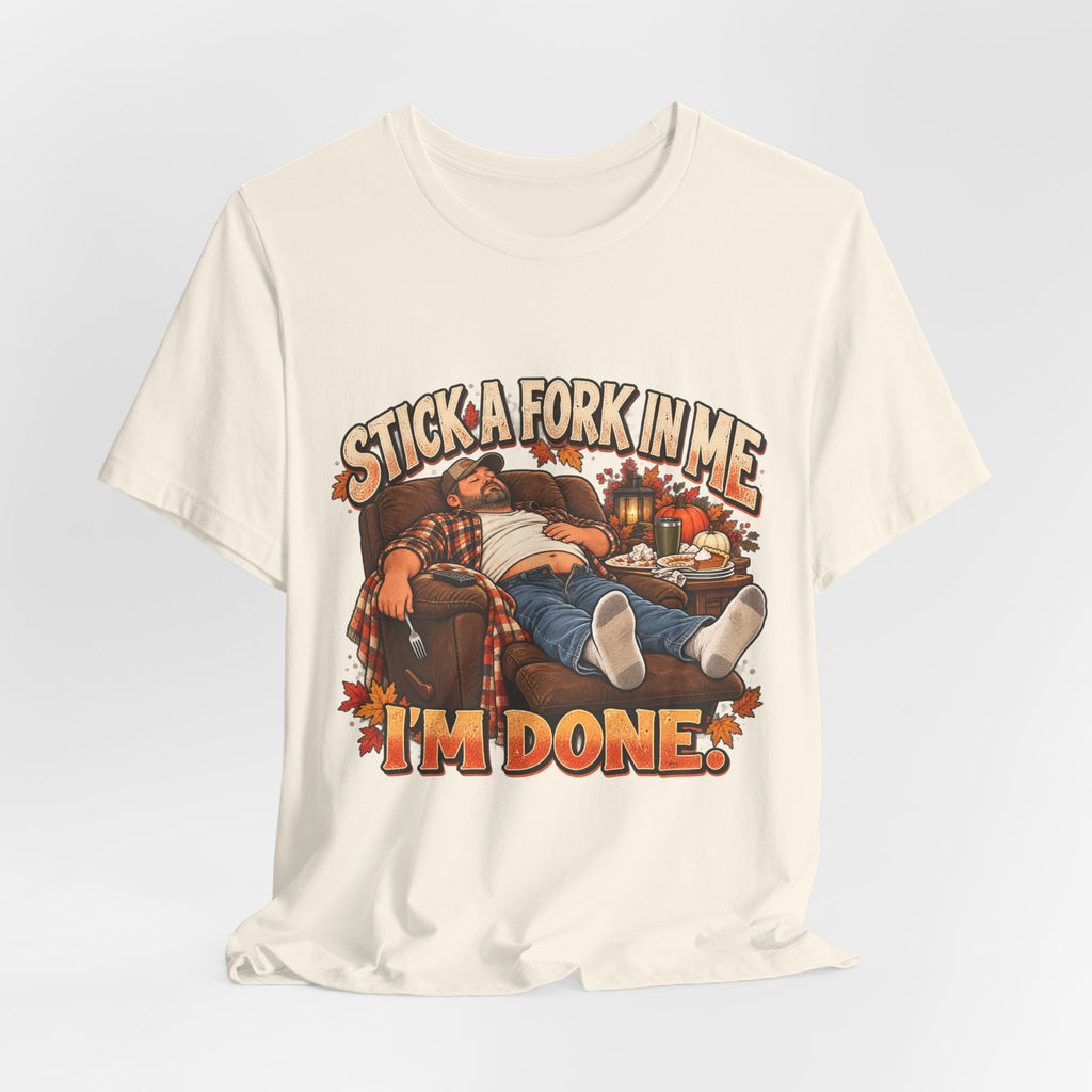 “Stick a Fork in Me, I’m Done” Funny Foodie T-Shirt