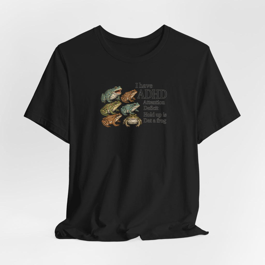 I Have ADHD Dat a Frog - ADHD Humor Tee