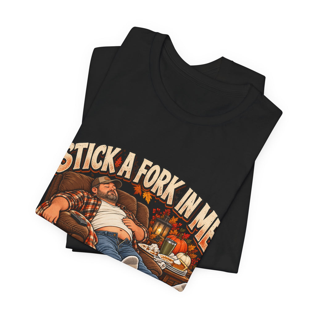 “Stick a Fork in Me, I’m Done” Funny Foodie T-Shirt