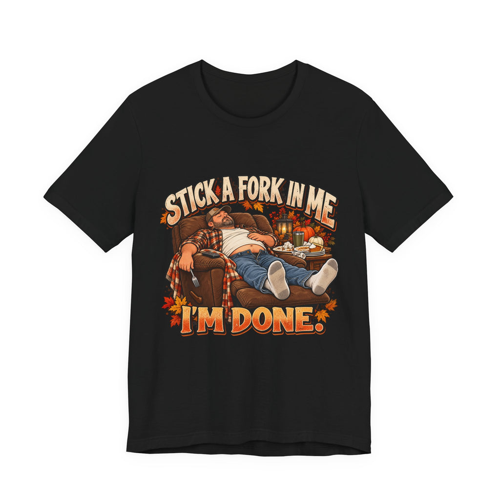 “Stick a Fork in Me, I’m Done” Funny Foodie T-Shirt